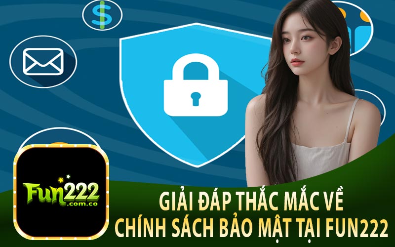 Giải Đáp Thắc Mắc Về Chính Sách Bảo Mật