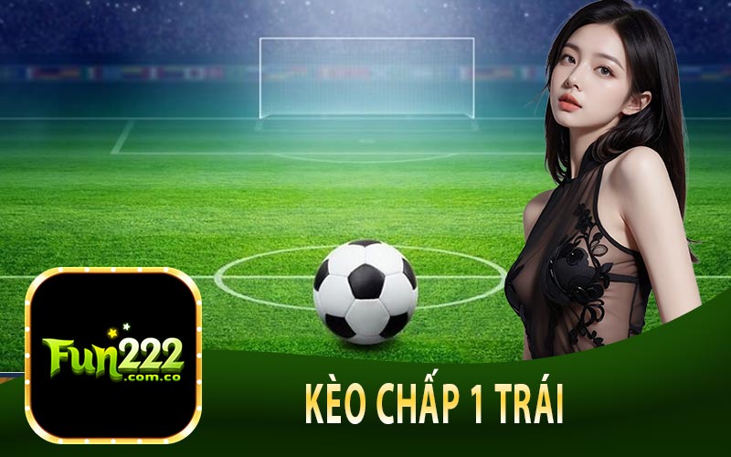 Kèo Chấp 1 Trái